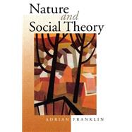Nature and Social Theory by Adrian Franklin, 9780761963783