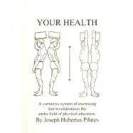 Your Health by Pilates, Joseph H.; Robbins, Judd, 9780961493783