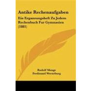 Antike Rechenaufgaben : Ein Erganzungsheft Zu Jedem Rechenbuch Fur Gymnasien (1881) by Menge, Rudolf; Werneburg, Ferdinand, 9781104013783