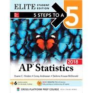5 Steps to a 5: AP Statistics 2018, Elite Student Edition by Hinders, Duane; Andreasen, Corey; McDonald, DeAnna Krause, 9781259863783