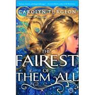 The Fairest of Them All A Novel by Turgeon, Carolyn, 9781451683783