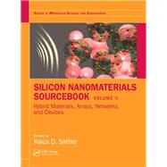 Silicon Nanomaterials Sourcebook: Hybrid Materials, Arrays, Networks, and Devices, Volume Two by Sattler; Klaus D., 9781498763783