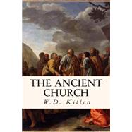 The Ancient Church by Killen, W. D., 9781503083783