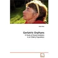 Geriatric Orphans: A Study of Severe Isolation in an Elderly Population by Meis, Mark, 9783639133783