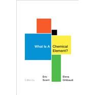 What Is A Chemical Element? A Collection of Essays by Chemists, Philosophers, Historians, and Educators by Scerri, Eric; Ghibaudi, Elena, 9780190933784