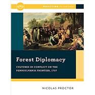Forest Diplomacy Cultures in Conflict on the Pennsylvania Frontier, 1757 by Proctor, Nicolas W., 9780393673784