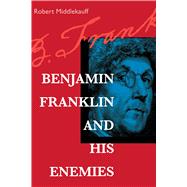 Benjamin Franklin and His Enemies by Middlekauff, Robert, 9780520213784
