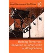 Building Tomorrow: Innovation in Construction and Engineering by Shields,Rob, 9780754643784