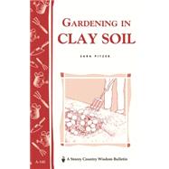 Gardening in Clay Soil Storey's Country Wisdom Bulletin A-140 by Pitzer, Sara, 9780882663784