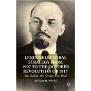 Lenin's Electoral Strategy from 1907 to the October Revolution of 1917 The Ballot, the Streetsor Both by Nimtz, August H., 9781137393784