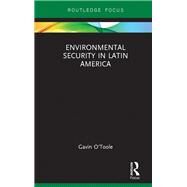 Environmental Security in Latin America by O'Toole; Gavin, 9781138693784