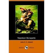 Napoleon Bonaparte by ABBOTT JOHN S C, 9781406503784
