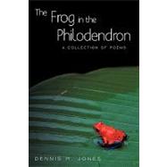 The Frog in the Philodendron: A Collection of Poems by DENNIS H JONES, 9781440163784