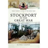 Stockport in the Great War by Cooper, Glynis, 9781473833784