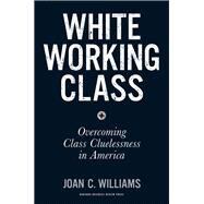 White Working Class by Williams, Joan C., 9781633693784