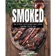 Smoked How to Flavor, Cure and Prepare Meat, Seafood, Vegetables, Fruit and More by Schmid, Jeremy, 9781760793784