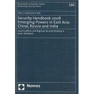 Security Handbook 2008 : Emerging Powers in East Asia: China, Russia and India - Local Conflicts and Regional Security Building in Asia's Northwest by Giessmann, Hans J., 9783832933784