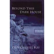 Beyond This Dark House by Kay, Guy Gavriel, 9780143013785