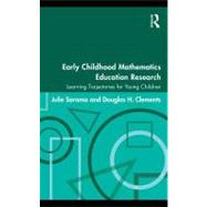 Early Childhood Mathematics Education Research : Learning Trajectories for Young Children by Sarama, Julie; Clements, Douglas H., 9780203883785