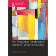 The Routledge Handbook of Hispanic Applied Linguistics by Lacorte; Manel, 9780415813785