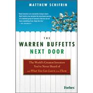 The Warren Buffetts Next Door The World's Greatest Investors You've Never Heard Of and What You Can Learn From Them by Schifrin, Matthew, 9780470573785