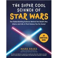 The Super Cool Science of Star Wars by Brake, Mark, 9781510753785