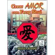 Crear Amor Con Feng Shui/create Love With Feng Shui by Koppel, Monica, 9789686733785