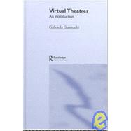 Virtual Theatres: An Introduction by Giannachi,Gabriella, 9780415283786