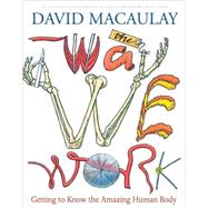 The Way We Work by Macaulay, David, 9780618233786