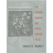 The Conjure Woman and Other Conjure Tales by Chesnutt, Charles Waddell; Brodhead, Richard H., 9780822313786
