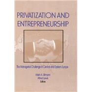 Privatization and Entrepreneurship: The Managerial Challenge in Central and Eastern Europe by Kaynak; Erdener, 9781138983786