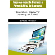 Improvement in Business Paves a Way to Success by Peterson, Edward, 9781505653786
