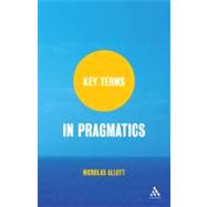 Key Terms in Pragmatics by Allott, Nicholas, 9781847063786