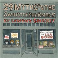 29 Myths on the Swinster Pharmacy by Snicket, Lemony; Brown, Lisa, 9781938073786