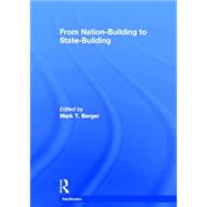 From Nation-building to State-building by MARK T BERGER; SCHOOL MODERN L, 9780415413787