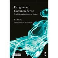 Enlightened Common Sense: The Philosophy of Critical Realism by Bhaskar dec'd; Roy, 9780415583787