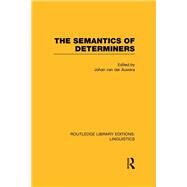 The Semantics of Determiners (RLE Linguistics B: Grammar) by Van Der Auwera; Johan, 9780415723787