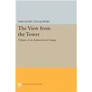 The View from the Tower by Ziolkowski, Theodore, 9780691633787