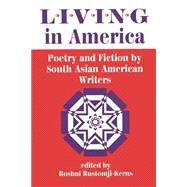 Living In America: Poetry And Fiction By South Asian American Writers by Rustomji-Kerns,Roshni, 9780813323787