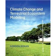 Climate Change and Terrestrial Ecosystem Modeling by Bonan, Gordon, 9781107043787
