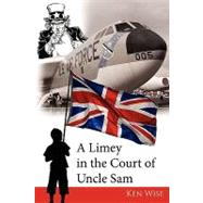 A Limey in the Court of Uncle Sam by Wise, Ken, 9781438943787