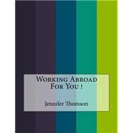 Working Abroad for You! by Thomson, Jennifer, 9781523843787
