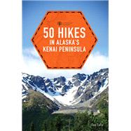 50 Hikes in Alaska's Kenai Peninsula by Tally, Taz, 9781581573787