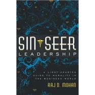 Sin-seer Leadership: A Light-hearted Guide to Morality in the Business World by Mohan, Raj D., 9781599323787