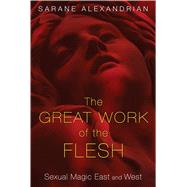 The Great Work of the Flesh by Alexandrian, Sarane, 9781620553787