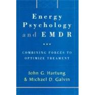 Energy Psychology and EMDR Combining Forces to Optimize Treatment by Galvin, Michael; Hartung, John, 9780393703788
