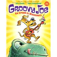 Groovy Joe: Ice Cream & Dinosaurs (Groovy Joe #1) by Litwin, Eric; Lichtenheld, Tom, 9780545883788