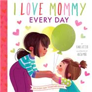 I Love Mommy Every Day by Otter, Isabel; Ms, Alicia, 9780593303788