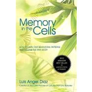 Memory in the Cells: How to Change Behavioral Patterns and Release the Pain Body by Diaz, Luis, 9780595523788