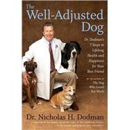 The Well-Adjusted Dog: Dr. Dodman's Seven Steps to Lifelong Health and  Happiness for Your Best Friend by Dodman, Nicholas H., 9780618833788
